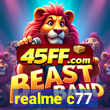realme c77